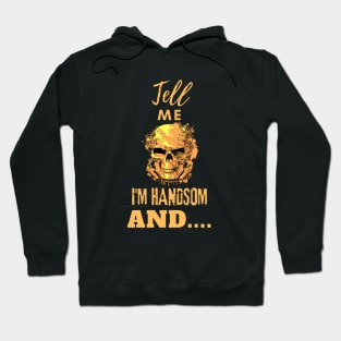 Tell me I am handsome, skull design - classic Hoodie